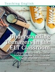 Understanding Teenagers in the ELT Classroom: Practical ideas and advice for teaching teenage students in the English language classroom cena un informācija | Svešvalodu mācību materiāli | 220.lv