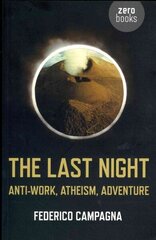 Last Night, The - Anti-Work, Atheism, Adventure: Anti-work, Atheism, Adventure cena un informācija | Vēstures grāmatas | 220.lv