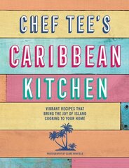 Chef Tee's Caribbean Kitchen: Vibrant Recipes That Bring the Joy of Island Cooking to Your Home цена и информация | Книги рецептов | 220.lv