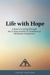 Life With Hope: A Return to Living Through the 12 Steps and the 12 Traditions of Marijuana Anonymous cena un informācija | Pašpalīdzības grāmatas | 220.lv