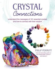 Crystal Connections: Understand the Messages of 101 Essential Crystals and How to Connect with Their Wisdom цена и информация | Самоучители | 220.lv