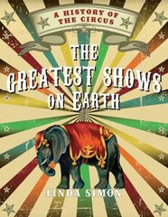 Greatest Shows on Earth: A History of the Circus cena un informācija | Vēstures grāmatas | 220.lv