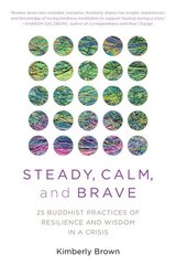 Steady, Calm, and Brave: 25 Buddhist Practices of Resilience and Wisdom in a Crisis cena un informācija | Pašpalīdzības grāmatas | 220.lv