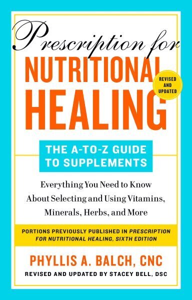 Prescription For Nutritional Healing: The A-to-z Guide To Supplements, 6th Edition: Everything You Need to Know About Selecting and Using Vitamins, Minerals, Herbs, and More цена и информация | Pašpalīdzības grāmatas | 220.lv