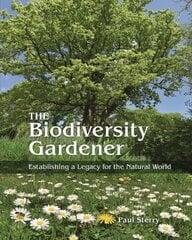 Biodiversity Gardener: Establishing a Legacy for the Natural World cena un informācija | Sociālo zinātņu grāmatas | 220.lv