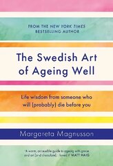 Swedish Art of Ageing Well: Life wisdom from someone who will (probably) die before you Main цена и информация | Самоучители | 220.lv