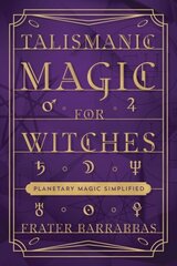 Talismanic Magic for Witches: Planetary Magic Simplified цена и информация | Самоучители | 220.lv