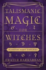 Talismanic Magic for Witches: Planetary Magic Simplified cena un informācija | Pašpalīdzības grāmatas | 220.lv