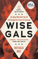 Wise Gals: The Spies Who Built the CIA and Changed the Future of Espionage cena un informācija | Vēstures grāmatas | 220.lv