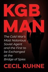 KGB Man: The Cold War's Most Notorious Soviet Agent and the First to be Exchanged at the Bridge of Spies cena un informācija | Vēstures grāmatas | 220.lv