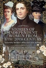 Stories of Independent Women from 17th-20th Century: Genteel Women Who Did Not Marry cena un informācija | Sociālo zinātņu grāmatas | 220.lv