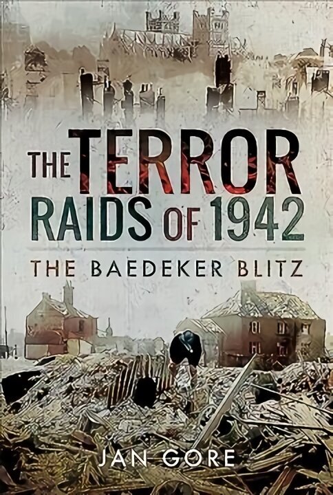 Terror Raids of 1942: The Baedeker Blitz цена и информация | Vēstures grāmatas | 220.lv