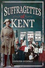 Suffragettes of Kent cena un informācija | Vēstures grāmatas | 220.lv