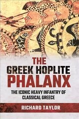 Greek Hoplite Phalanx: The Iconic Heavy Infantry of the Classical Greek World cena un informācija | Vēstures grāmatas | 220.lv