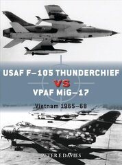 USAF F-105 Thunderchief vs VPAF MiG-17: Vietnam 1965-68 cena un informācija | Vēstures grāmatas | 220.lv