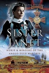 Sister Janet: Nurse & Heroine of the Anglo-Zulu War, 1879 cena un informācija | Vēstures grāmatas | 220.lv