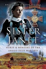 Sister Janet: Nurse & Heroine of the Anglo-Zulu War, 1879 цена и информация | Исторические книги | 220.lv