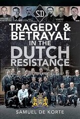 Tragedy & Betrayal in the Dutch Resistance цена и информация | Исторические книги | 220.lv