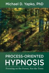 Process-Oriented Hypnosis: Focusing on the Forest, Not the Trees цена и информация | Книги по социальным наукам | 220.lv