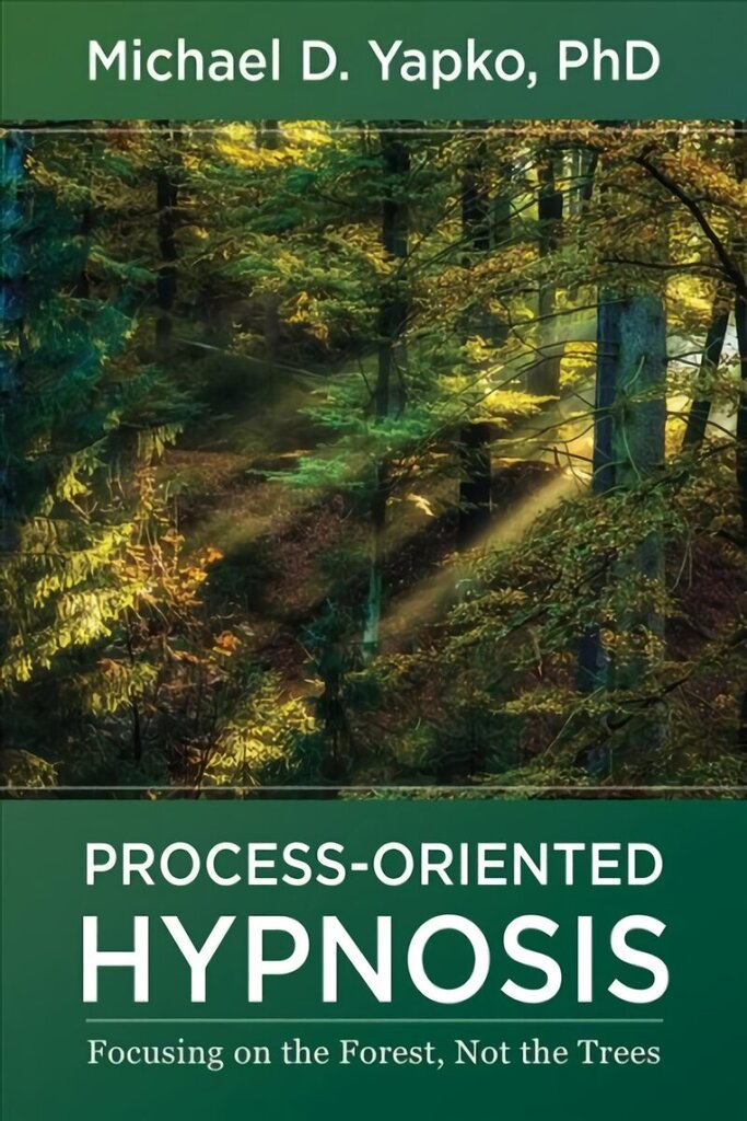 Process-Oriented Hypnosis: Focusing on the Forest, Not the Trees cena un informācija | Sociālo zinātņu grāmatas | 220.lv