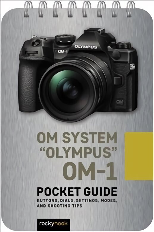 OM System Olympus OM-1: Pocket Guide: Buttons, Dials, Settings, Modes, and Shooting Tips cena un informācija | Grāmatas par fotografēšanu | 220.lv