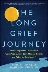 Long Grief Journey: How Long-Term Unresolved Grief Can Affect Your Mental Health and What to Do About It цена и информация | Самоучители | 220.lv