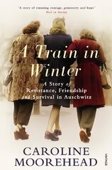 Train in Winter: A Story of Resistance, Friendship and Survival in Auschwitz cena un informācija | Vēstures grāmatas | 220.lv