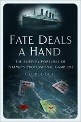 Fate Deals a Hand: The Slippery Fortunes of Titanic's Professional Gamblers cena un informācija | Vēstures grāmatas | 220.lv