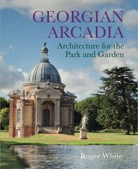 Georgian Arcadia: Architecture for the Park and Garden цена и информация | Книги об архитектуре | 220.lv