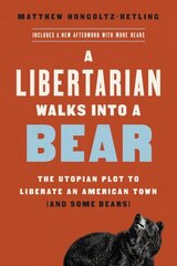 A Libertarian Walks Into a Bear: The Utopian Plot to Liberate an American Town (And Some Bears) cena un informācija | Sociālo zinātņu grāmatas | 220.lv