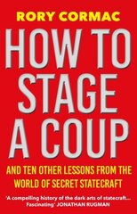How To Stage A Coup: And Ten Other Lessons from the World of Secret Statecraft Main cena un informācija | Sociālo zinātņu grāmatas | 220.lv