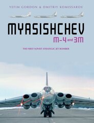 Myasishchev M-4 and 3m: The First Soviet Strategic Jet Bomber цена и информация | Книги по социальным наукам | 220.lv