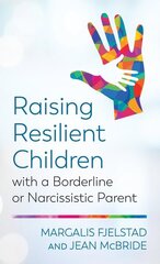 Raising Resilient Children with a Borderline or Narcissistic Parent цена и информация | Книги по социальным наукам | 220.lv