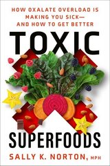 Toxic Superfoods: The Hidden Toxin in 'Superfoods' That's Making You Sick--and How to Feel Better цена и информация | Самоучители | 220.lv