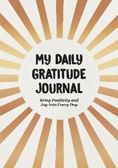 My Daily Gratitude Journal: Bring Positivity and Joy Into Every Day цена и информация | Самоучители | 220.lv