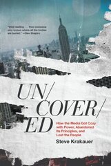 Uncovered: How the Media Got Cozy With Power, Abandoned its Principles, and Lost the People цена и информация | Книги по социальным наукам | 220.lv