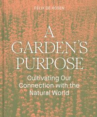 Garden's Purpose: Cultivating Our Connection to the Natural World цена и информация | Книги по садоводству | 220.lv