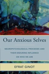 Our Anxious Selves: Neuropsychological Processes and their Enduring Influence on Who We Are cena un informācija | Sociālo zinātņu grāmatas | 220.lv