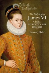 Early Life of James VI: A Long Apprenticeship, 1566-1585 cena un informācija | Vēstures grāmatas | 220.lv