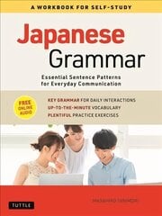 Japanese Grammar: A Workbook for Self-Study: Essential Sentence Patterns for Everyday Communication (Free Online Audio) цена и информация | Пособия по изучению иностранных языков | 220.lv