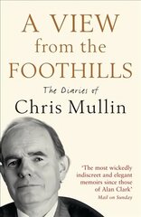 View From The Foothills: The Diaries of Chris Mullin Main цена и информация | Биографии, автобиографии, мемуары | 220.lv