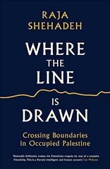 Where the Line is Drawn: Crossing Boundaries in Occupied Palestine Main цена и информация | Биографии, автобиогафии, мемуары | 220.lv