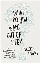 What Do You Want Out of Life?: A Philosophical Guide to Figuring Out What Matters cena un informācija | Sociālo zinātņu grāmatas | 220.lv