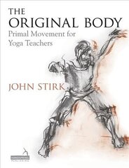 Original Body: Primal Movement for Yoga Teachers cena un informācija | Pašpalīdzības grāmatas | 220.lv