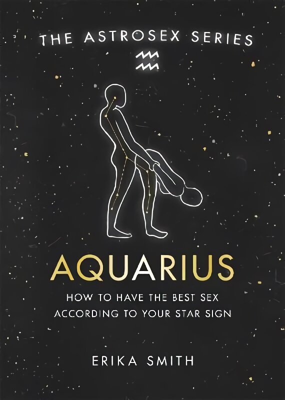 Astrosex: Aquarius: How to have the best sex according to your star sign cena un informācija | Pašpalīdzības grāmatas | 220.lv