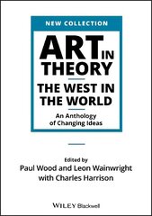 Art in Theory - The West in the World - An Anthology of Changing Ideas: The West in the World - An Anthology of Changing Ideas цена и информация | Книги об искусстве | 220.lv