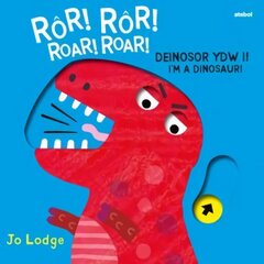 Ror! Ror! Deinosor Ydw I! / Roar! Roar! I'm a Dinosaur! Bilingual edition cena un informācija | Grāmatas mazuļiem | 220.lv