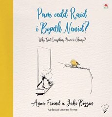 Pam oedd Raid i Bopeth Newid? / Why Did Everything Have to Change Bilingual edition цена и информация | Книги для малышей | 220.lv