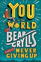 You Vs The World: The Bear Grylls Guide to Never Giving Up cena un informācija | Grāmatas pusaudžiem un jauniešiem | 220.lv