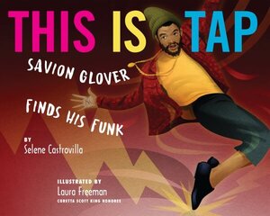 This Is Tap: Savion Glover Finds His Funk cena un informācija | Grāmatas pusaudžiem un jauniešiem | 220.lv